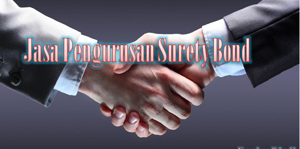 Perusahaan Pengurusan Surety Bond Terpercaya Dan Terbaik Di Jakarta