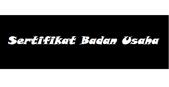 Cara Mudah Mendapatkan Sertifikat Badan Usaha (SBU)