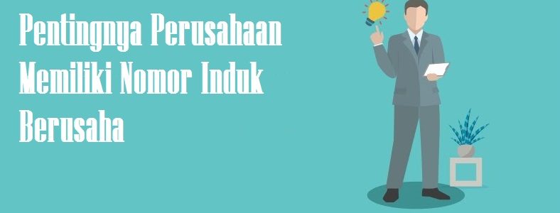 Pentingnya NIB Bagi Perusahaan Dan Tahapan Pengurusannya