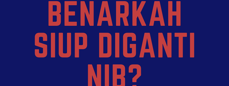 Benarkah SIUP Berubah Menjadi NIB?