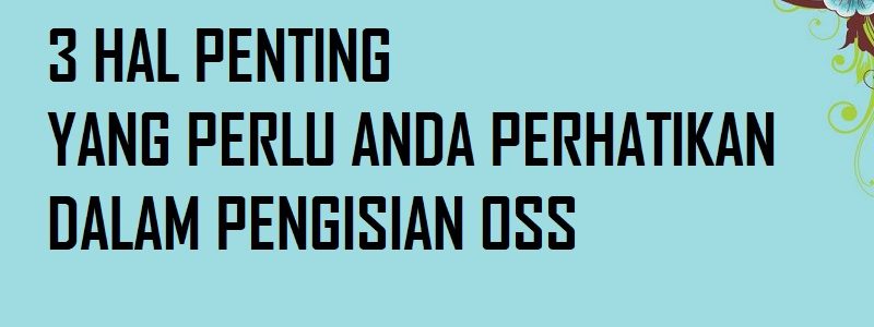 Wajib Tahu! 3 Kunci Sukses Pengisian OSS