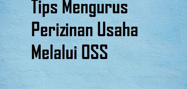 Tips Mengurus Perizinan Usaha Lewat OSS