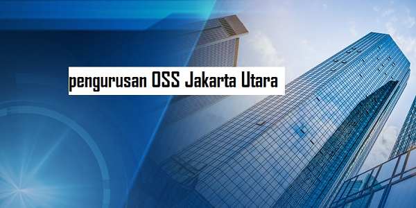 Biro Jasa Pengurusan OSS Jakarta Utara Murah